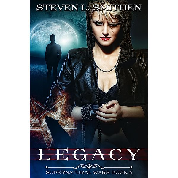 Legacy (Supernatural Wars, #4) / Supernatural Wars, Steven Smithen