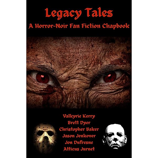 Legacy Tales: A Horror-Noir Fan Fiction Chapbook, Brett Dyer & Valkyrie Kerry, Jason Jenkover, Christopher Baker, Jon Dufresne, Atticus Jurnet