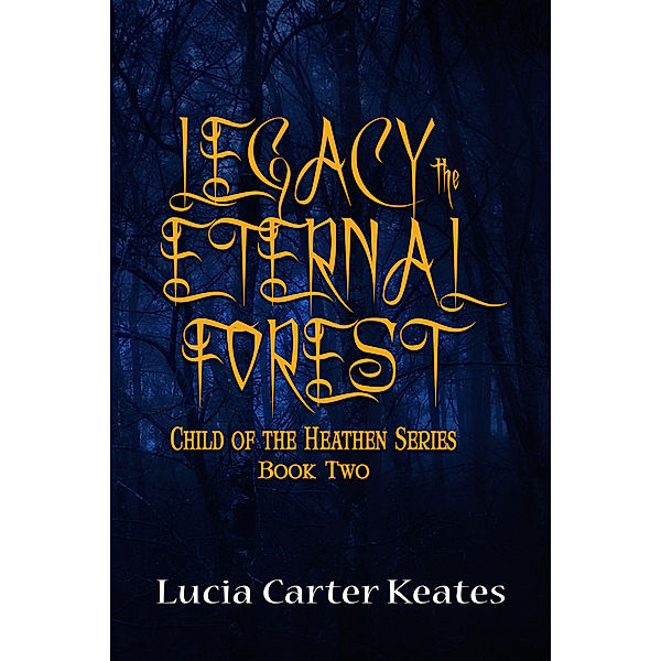 Legacy-The Eternal Forest, Lucia Carter Keates