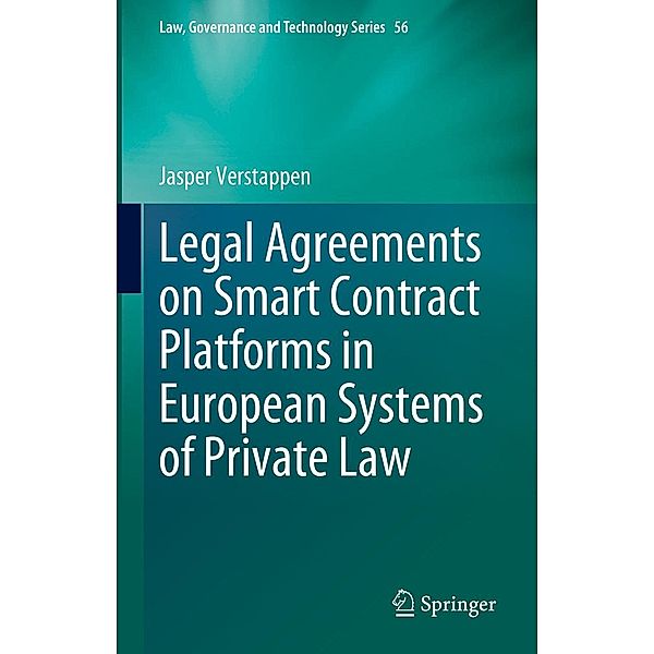 Legal Agreements on Smart Contract Platforms in European Systems of Private Law / Law, Governance and Technology Series Bd.56, Jasper Verstappen