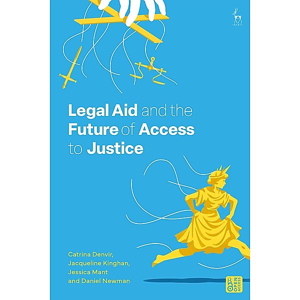 Legal Aid and the Future of Access to Justice, Catrina Denvir, Jacqueline Kinghan, Jessica Mant, Daniel Newman