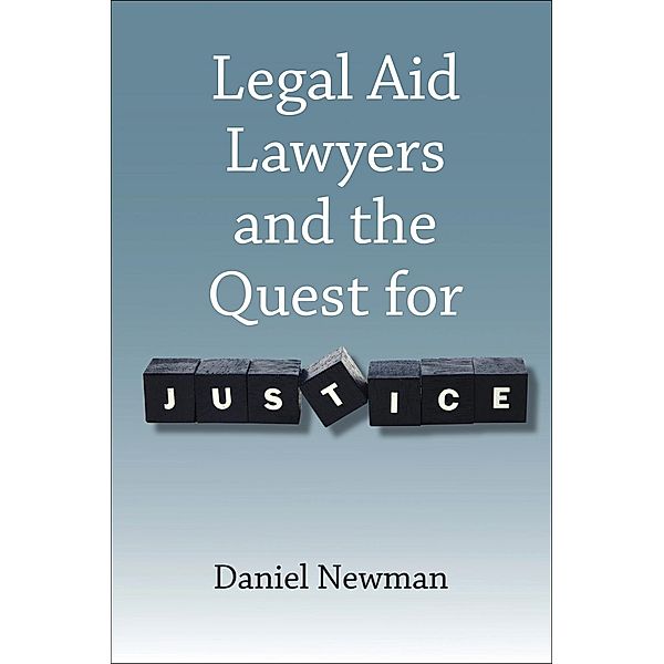 Legal Aid Lawyers and the Quest for Justice, Daniel Newman