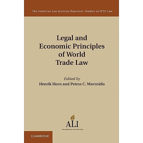 Legal and Economic Principles of World Trade Law / The American Law Institute Reporters Studies on WTO Law