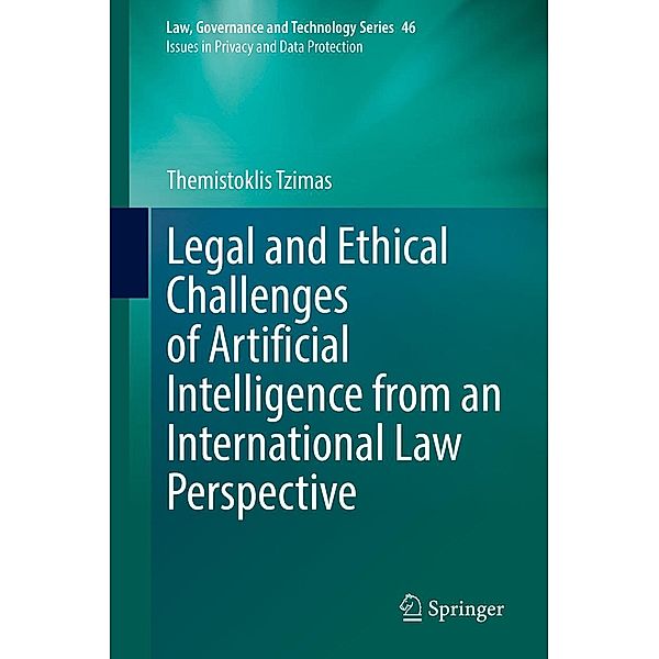 Legal and Ethical Challenges of Artificial Intelligence from an International Law Perspective / Law, Governance and Technology Series Bd.46, Themistoklis Tzimas