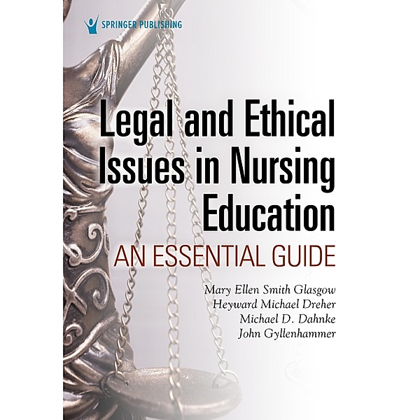 Legal and Ethical Issues in Nursing Education, Mary Ellen Smith Glasgow, H. Michael Dreher, Michael D. Dahnke, John Gyllenhammer