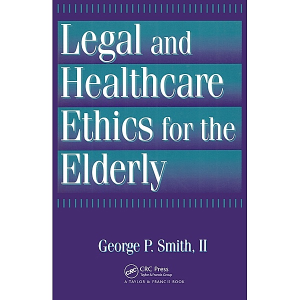 Legal and Healthcare Ethics for the Elderly, George P. Smith II