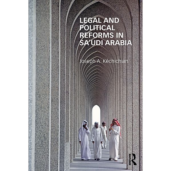 Legal and Political Reforms in Saudi Arabia, Joseph Kéchichian