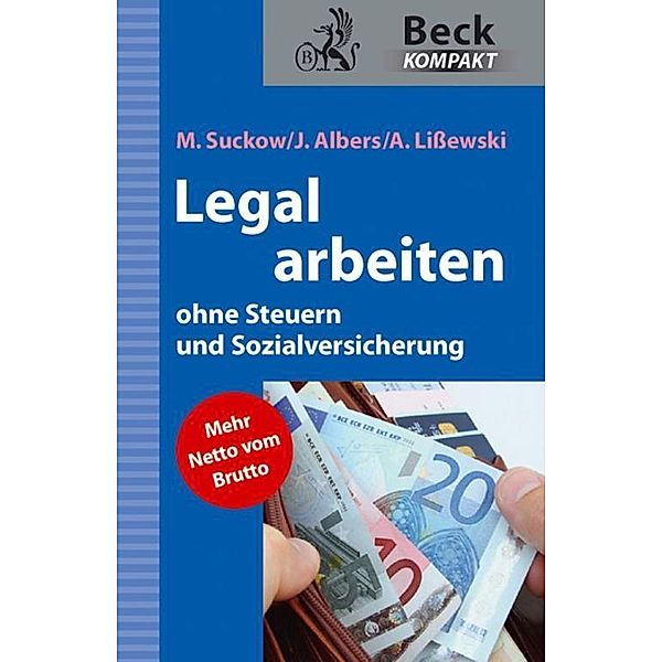 Legal arbeiten ohne Steuern und Sozialversicherung / Beck kompakt - prägnant und praktisch, Michael Suckow, Joachim Albers, Arne Lißewski