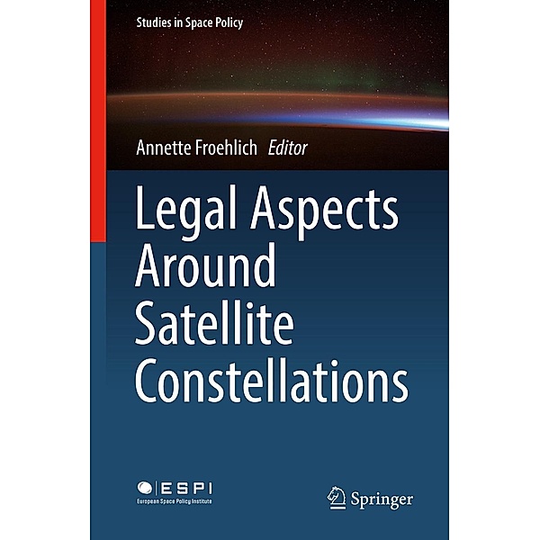 Legal Aspects Around Satellite Constellations / Studies in Space Policy Bd.19