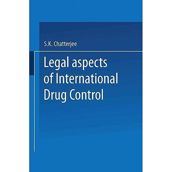 Legal Aspects of International Drug Control, S. K. Chatterjee