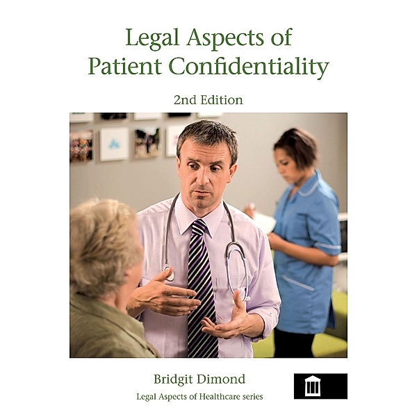 Legal Aspects of Patient Confidentiality 2nd edition / Legal Aspects Series, Bridgit Dimond
