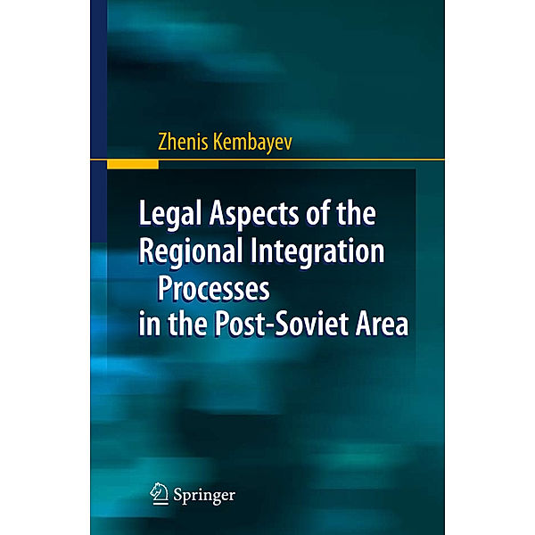 Legal Aspects of the Regional Integration Processes in the Post-Soviet Area, Zhenis Kembayev