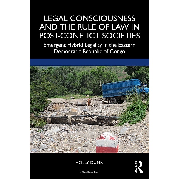 Legal Consciousness and the Rule of Law in Post-Conflict Societies, Holly Dunn