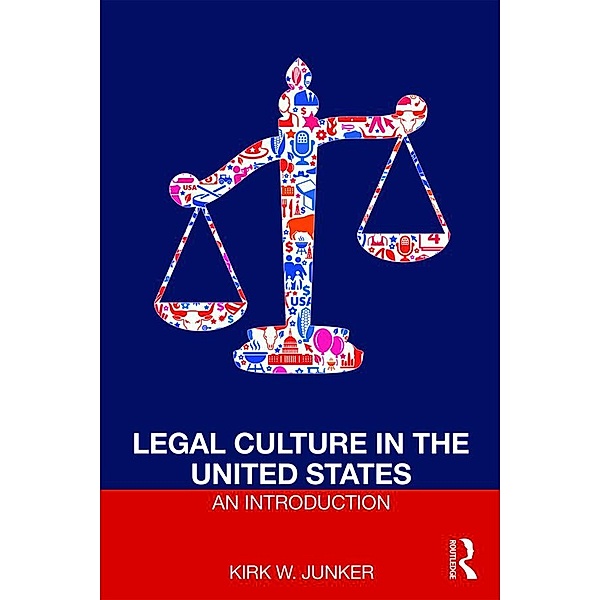 Legal Culture in the United States: An Introduction, Kirk Junker