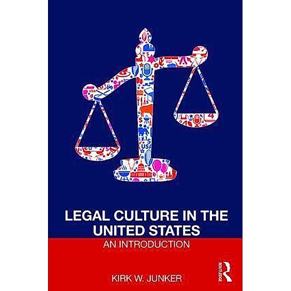 Legal Culture in the United States: An Introduction, Kirk Junker