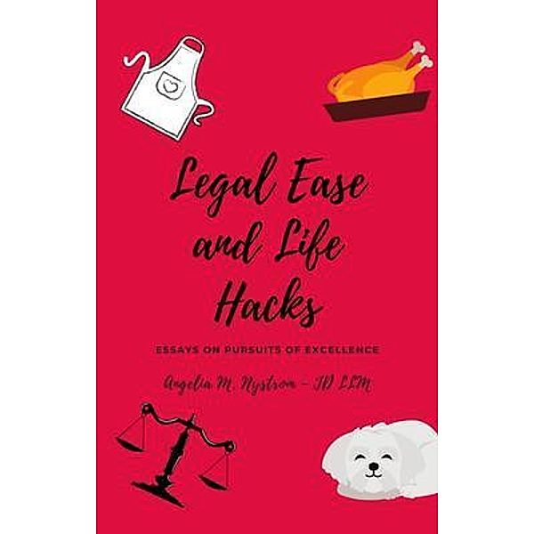 LEGAL EASE AND LIFE HACKS, Angelia M Nystrom