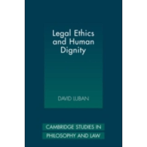Legal Ethics and Human Dignity, David Luban