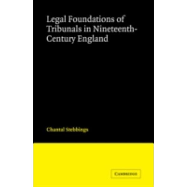 Legal Foundations of Tribunals in Nineteenth Century England, Chantal Stebbings