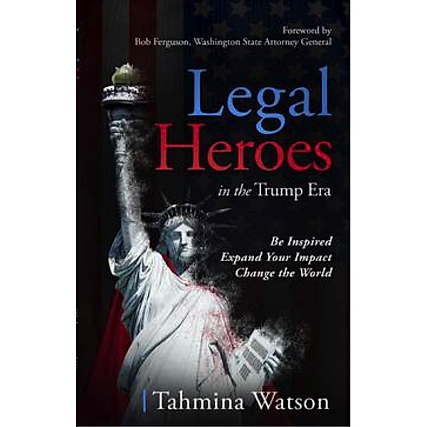 Legal Heroes in the Trump Era, Tahmina Watson