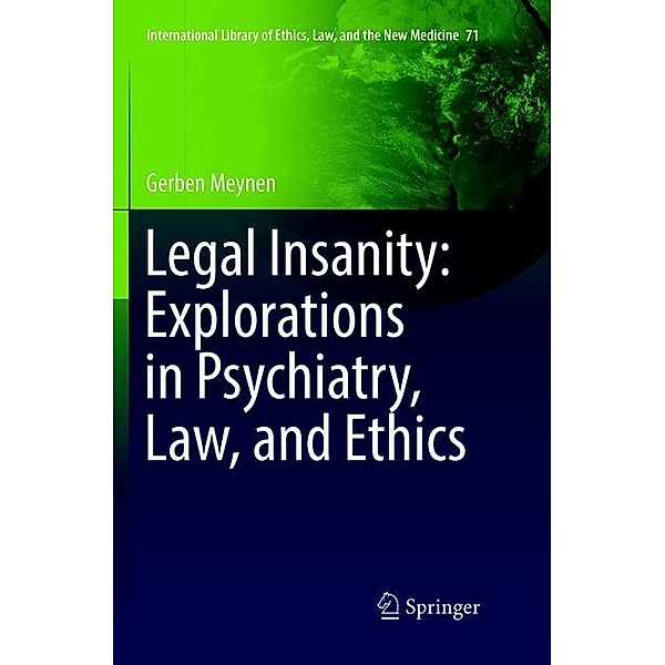 Legal Insanity: Explorations in Psychiatry, Law, and Ethics, Gerben Meynen