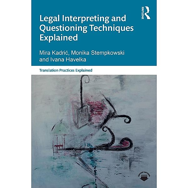 Legal Interpreting and Questioning Techniques Explained, Mira Kadric, Monika Stempkowski, Ivana Havelka