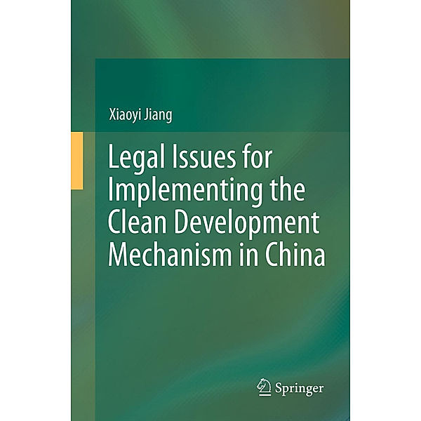 Legal Issues for Implementing the Clean Development Mechanism in China, Xiaoyi Jiang