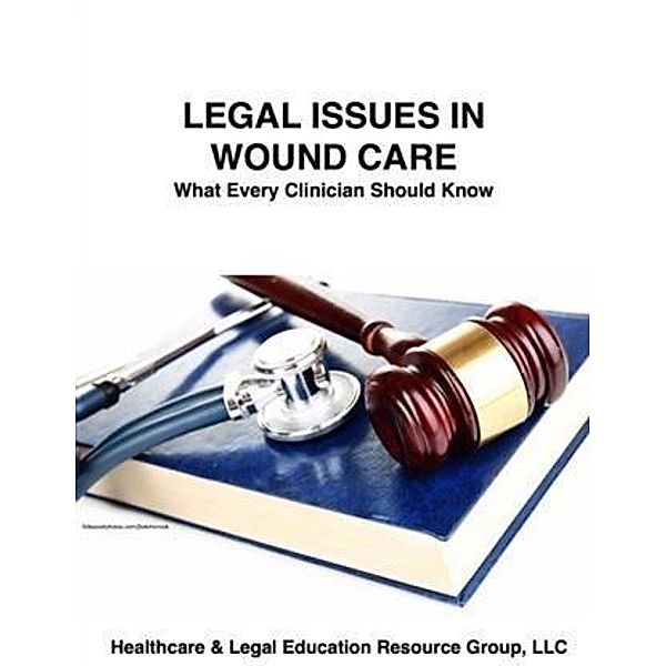 Legal Issues in Wound Care, BSN, WCC, LHRM, RN-BC and Hali McCravy RN, BSN, WCC, CLWCP, DWC, OMS Sheree Stachura JD
