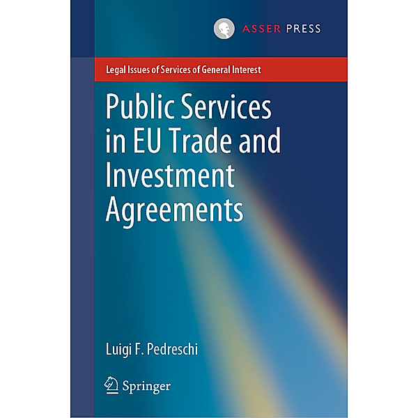 Legal Issues of Services of General Interest / Public Services in EU Trade and Investment Agreements, Luigi F. Pedreschi