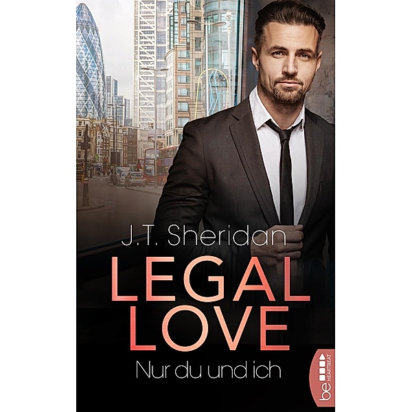 Legal Love  - Nur du und ich / Lawyers of London - Office Romance Bd.4, J. T. Sheridan