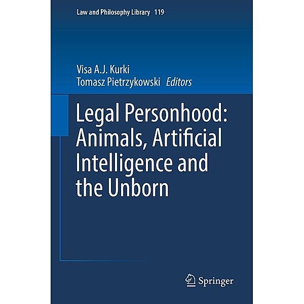 Legal Personhood: Animals, Artificial Intelligence and the Unborn / Law and Philosophy Library Bd.119