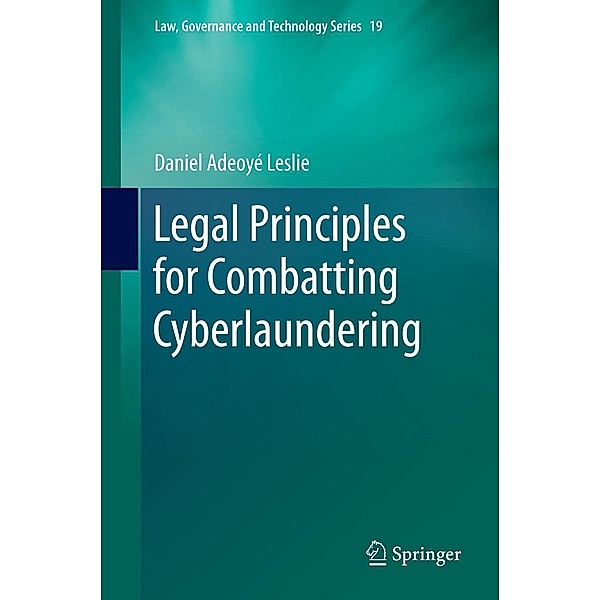 Legal Principles for Combatting Cyberlaundering / Law, Governance and Technology Series Bd.19, Daniel Adeoyé Leslie