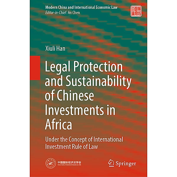 Legal Protection and Sustainability of Chinese Investments in Africa, Xiuli Han
