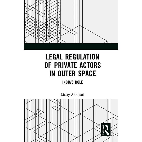 Legal Regulation of Private Actors in Outer Space, Malay Adhikari