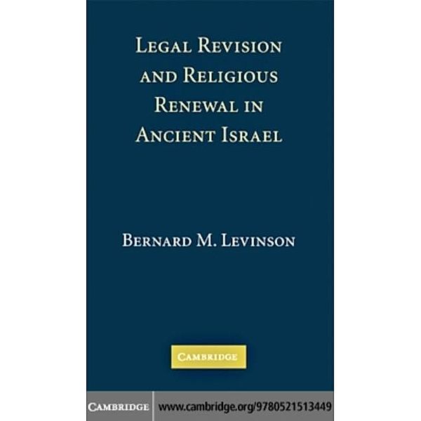 Legal Revision and Religious Renewal in Ancient Israel, Bernard M. Levinson