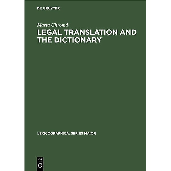 Legal Translation and the Dictionary / Lexicographica. Series Maior Bd.122, Marta Chromá