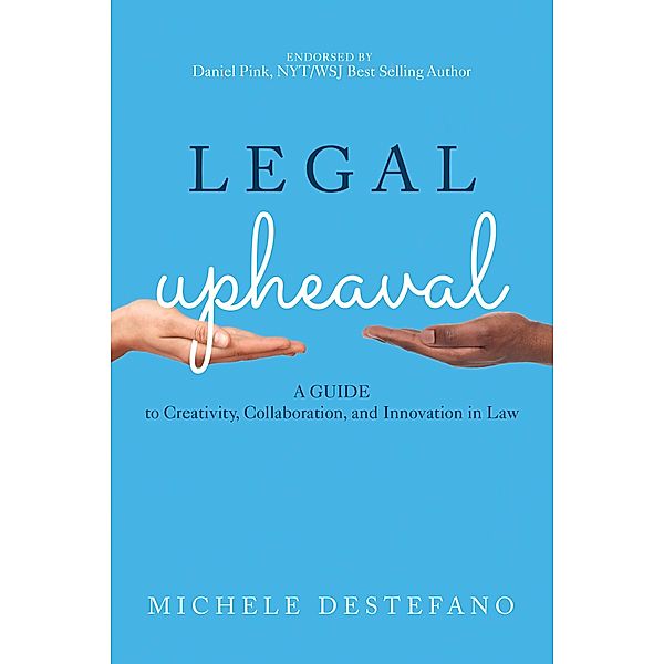 Legal Upheaval: A Guide to Creativity, Collaboration, and Innovation in Law, Michele DeStefano