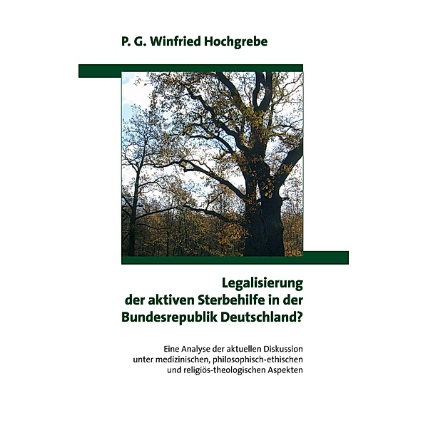 Legalisierung der aktiven Sterbehilfe in der Bundesrepublik Deutschland ?, P. G. Winfried Hochgrebe