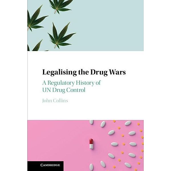 Legalising the Drug Wars, John Collins