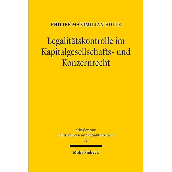 Legalitätskontrolle im Kapitalgesellschafts- und Konzernrecht, Philipp Maximilian Holle