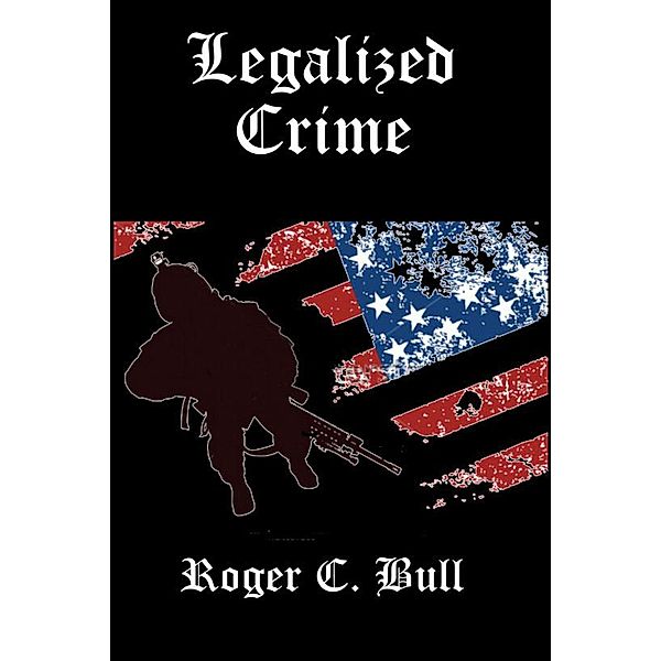 Legalized Crime, Roger C. Bull