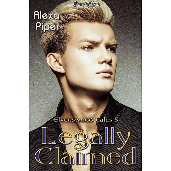 Legally Claimed (Elvenswood Tales, #5) / Elvenswood Tales, Alexa Piper