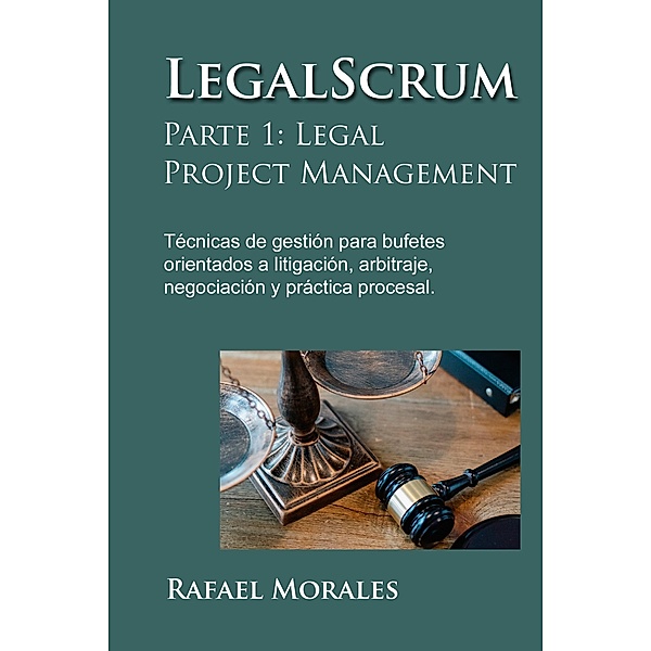 LegalScrum, Parte 1: Legal Project Management, Rafael Morales