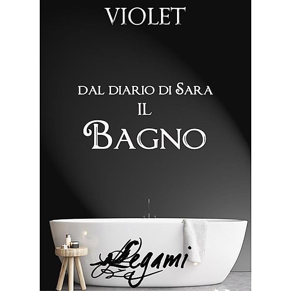 LEGAMI: Dal diario di Sara. Il bagno, Violet