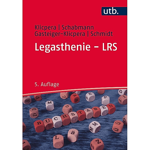 Legasthenie - LRS / utb GmbH, Christian Klicpera, Alfred Schabmann, Barbara Gasteiger-Klicpera, Barbara Schmidt