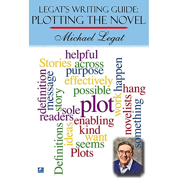 Legat's Writing Guide: Plotting The Novel, Michael Legat