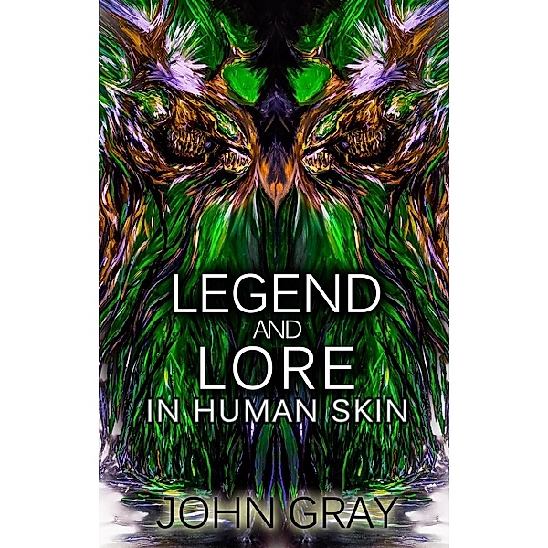 Legend and Lore: Legend and Lore: In Human Skin, John Gray
