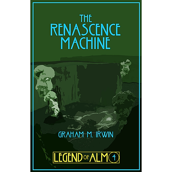 Legend of Alm: The Renascence Machine, Graham M. Irwin