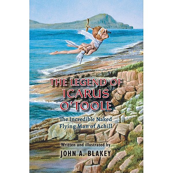 Legend of Icarus O'Toole / Austin Macauley Publishers Ltd, John A Blakey