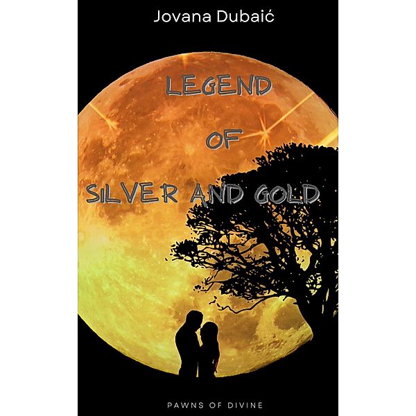 Legend of Silver and Gold (Pawns of Divine, #1) / Pawns of Divine, Jovana Dubaic