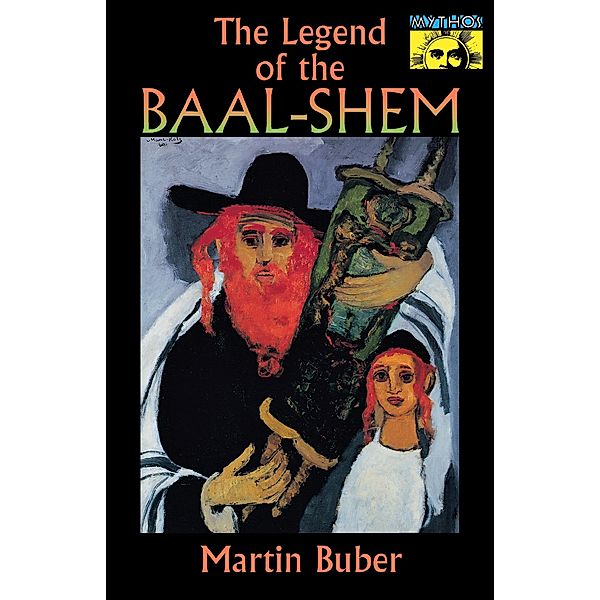 Legend of the Baal-Shem / Mythos: The Princeton/Bollingen Series in World Mythology, Martin Buber